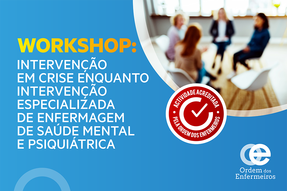 Workshop Intervenção em Crise enquanto Intervenção Especializada de Enfermagem de Saúde Mental e Psiquiátrica - 2ª Edição [E-learning] | 22 de outubro de 2025 | EEESMP - Exclusivamente 