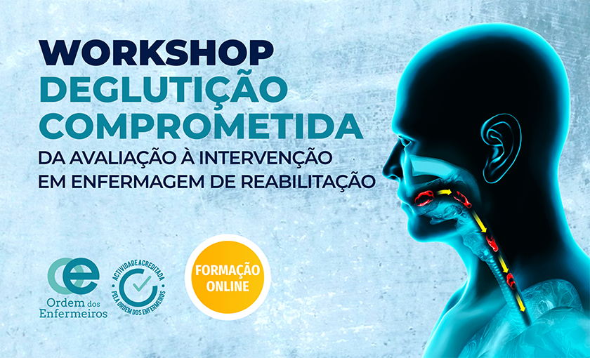 Workshop Deglutição Comprometida: Da Avaliação à Intervenção em Enfermagem de Reabilitação - 1ª Edição  [E-learning]  | 12 de março de 2026, das 16h00 às 20h00 | EEER Exclusivamente  | ESGOTADO