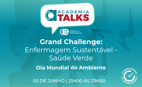 Talk Dia Mundial do Ambiente “Grand Challenge: Enfermagem Sustentável - Saúde Verde